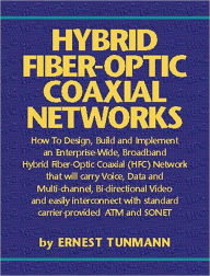 Title: Hybrid Fiber-Optic Coaxial Networks: How to Design, Build, and Implement an Enterprise-Wide Broadband HFC Network / Edition 1, Author: Ernest Tunmann