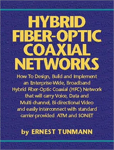 Hybrid Fiber-Optic Coaxial Networks: How to Design, Build, and Implement an Enterprise-Wide Broadband HFC Network / Edition 1