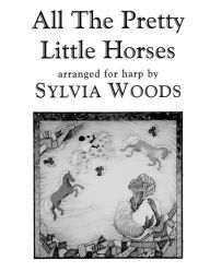 Title: All the Pretty Little Horses: Arranged for Harp, Author: Sylvia Woods