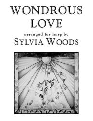 Title: Wondrous Love: Arranged for Harp, Author: Sylvia Woods