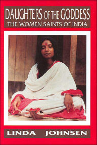 Title: Daughters of the Goddess: The Women Saints of India / Edition 1, Author: Linda Johnsen