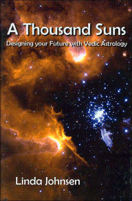 Title: A Thousand Suns: Designing Your Future with Vedic Astrology, Author: Linda Johnsen