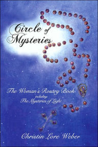 Title: Circle of Mysteries: The Woman's Rosary Book Including the Mysteries of Light, Author: Christin Weber