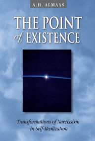 Title: The Point of Existence: Transformations of Narcissism in Self-Realization, Author: A. H. Almaas