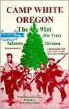 Title: Camp White, Oregon: The 91st (Pine Tree) Infantry Division, Author: Chris Hald