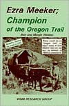 Title: Ezra Meeker, Champion of the Oregon Trail: There Would Be No 