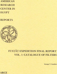 Title: Fustat Expedition Final Report: Catalogue of Filters, Author: George T. Scanlon