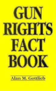 Title: Gun Rights Fact Book, Author: Alan Gottlieb