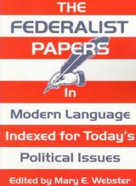 Title: Federalist Papers In Modern Language, The: Indexed for Today's Political Issues / Edition 1, Author: Mary E Webster