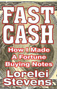 Title: Fast Cash: How I Made a Fortune Buying Notes, Author: Lorelei Stevens