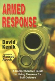 Title: Armed Response: A Comprehensive Guide to Using Firearms for Self-Defense, Author: David Kenik