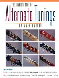 Title: The Complete Book of Alternate Tunings, Author: Mark Hanson