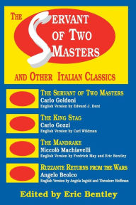 Title: The Servant of Two Masters: And Other Italian Classics / Edition 1, Author: Eric Bentley