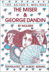 Title: The Miser & George Dandin: The Actor's Moliere, Author: Moliere