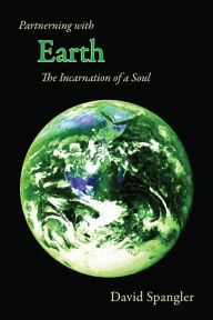 Title: Partnering with Earth: The Incarnation of a Soul, Author: David Spangler