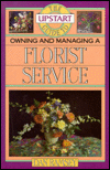 Title: Upstart Guide to Owning & Managing a Florist Service, Author: Dan Ramsey