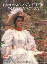 Title: Early Art and Artists in West Virginia: An Introduction and Biographical Directory, Author: JOHN A. CUTHBERT