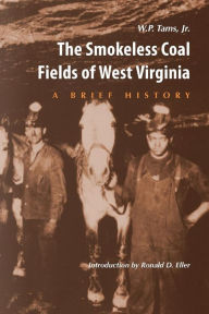 Title: SMOKELESS COAL FIELDS OF WEST VIRGINIA: A BRIEF HISTORY / Edition 2, Author: W.P. TAMS