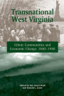 TRANSNATIONAL WEST VIRGINIA: ETHNIC COMMUNITIES AND ECONOMIC CHANGE, 1840-1940