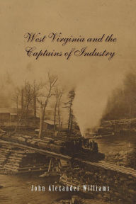 Title: West Virginia and the Captains of Industry, Author: John A. Williams