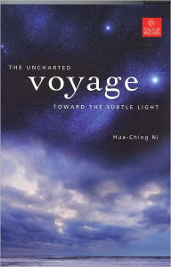 Title: The Uncharted Voyage toward the Subtle Light, Author: Hua Ching Ni