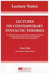 Title: Lectures on Contemporary Syntactic Theories: An Introduction to Government-Binding Theory, Generalized Phrase Structure Grammar, and Lexical-Functio, Author: Peter Sells