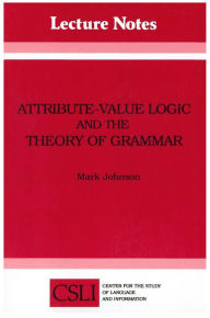 Title: Attribute-Value Logic and the Theory of Grammar / Edition 74, Author: Mark Johnson