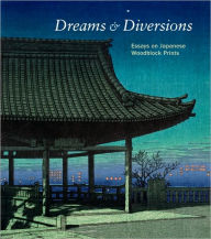 Title: Dreams and Diversions: Essays on Japanese Woodblock Prints, Author: Andreas Marks