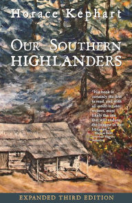 Title: Our Southern Highlanders, Author: Horace Kephart