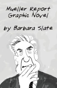Download google books pdf format Mueller Report Graphic Novel: Volume 1 by Barbara Slate 9780937258095 English version