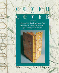 Title: Cover To Cover: Creative Techniques for Making Beautiful Books, Journals & Albums, Author: Shereen LaPlantz