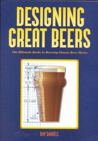 Title: Designing Great Beers: The Ultimate Guide to Brewing Classic Beer Styles, Author: Ray Daniels