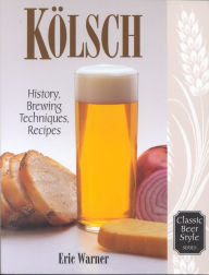 Title: Kolsch: History, Brewing Techniques, Recipes, Author: Eric Warner