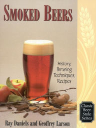 Title: Smoked Beers: History, Brewing Techniques, Recipes, Author: Geoff Larson