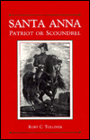 Title: Santa Anna: Patriot or Scoundrel, Author: Ruby C. Tolliver