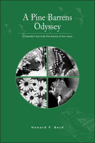 Title: A Pine Barrens Odyssey: A Naturalist's Year in the Pine Barrens of New Jersey, Author: Howard P. Boyd