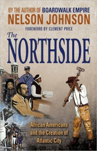 Title: The Northside: African Americans and the Creation of Atlantic City, Author: Nelson Johnson