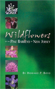 Title: Wildflowers of the Pine Barrens of New Jersey, Author: Howard P. Boyd