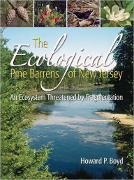 Title: The Ecological Pine Barrens of New Jersey: An Ecosystem Threatened by Fragmentation, Author: Howard P. Boyd