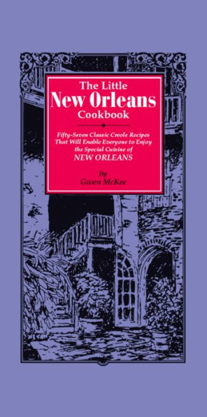 The Little New Orleans Cookbook: Fifty-Seven Classic Creole Recipes That Will Enable Everyone to Enjoy the Special Cuisine of New Orleans