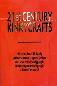 Title: 21st Century Kinkycrafts, Author: Janet W. Hardy
