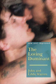 Title: The (New and Improved) Loving Dominant, Author: John and Libby Warren