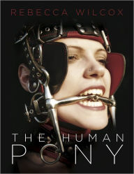 Title: The Human Pony, Author: Rebecca Wilcox