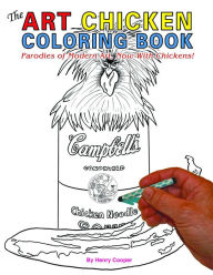 Title: The Art Chicken Coloring Book: Parodies of Modern Art, Now With Chickens!, Author: Henry Cooper