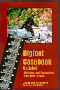 Title: Bigfoot Casebook Updated: Sightings and Encounters from 1818 To 2004, Author: Janet Bord