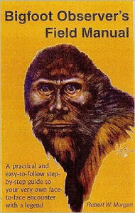 Title: Bigfoot Observer's Field Manual, Author: Robert W. Morgan
