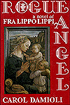 Title: Rogue Angel: A Novel of Fra Lippo Lippi, Author: Carol Damioli
