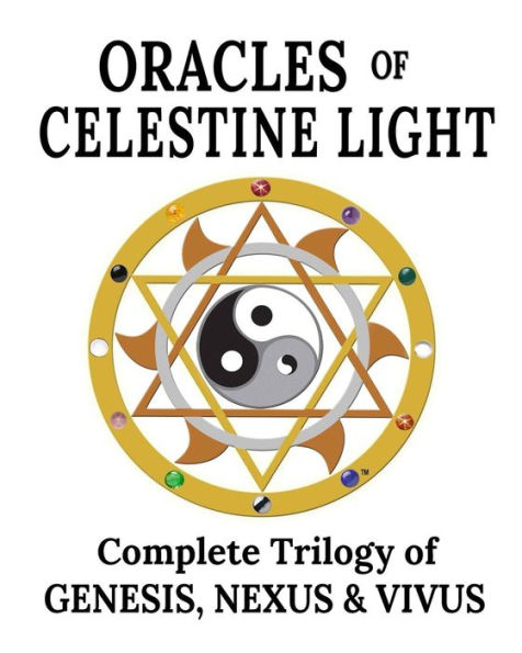 Oracles of Celestine Light: Complete Trilogy Genesis, Nexus & Vivus: