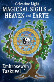 Title: Celestine Light Magickal Sigils of Heaven and Earth, Author: Embrosewyn Tazkuvel