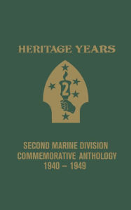 Title: Heritage Years: 2nd Marine Division Commemorative Anthology 1940 - 1949, Author: Bill Banning